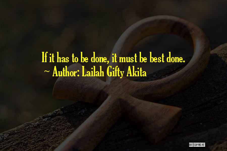 Lailah Gifty Akita Quotes: If It Has To Be Done, It Must Be Best Done.