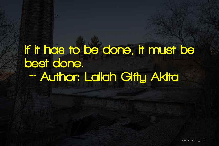 Lailah Gifty Akita Quotes: If It Has To Be Done, It Must Be Best Done.