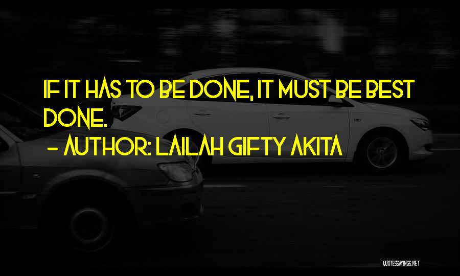 Lailah Gifty Akita Quotes: If It Has To Be Done, It Must Be Best Done.