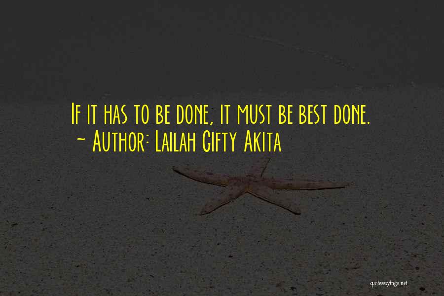 Lailah Gifty Akita Quotes: If It Has To Be Done, It Must Be Best Done.