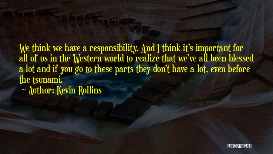 Kevin Rollins Quotes: We Think We Have A Responsibility. And I Think It's Important For All Of Us In The Western World To