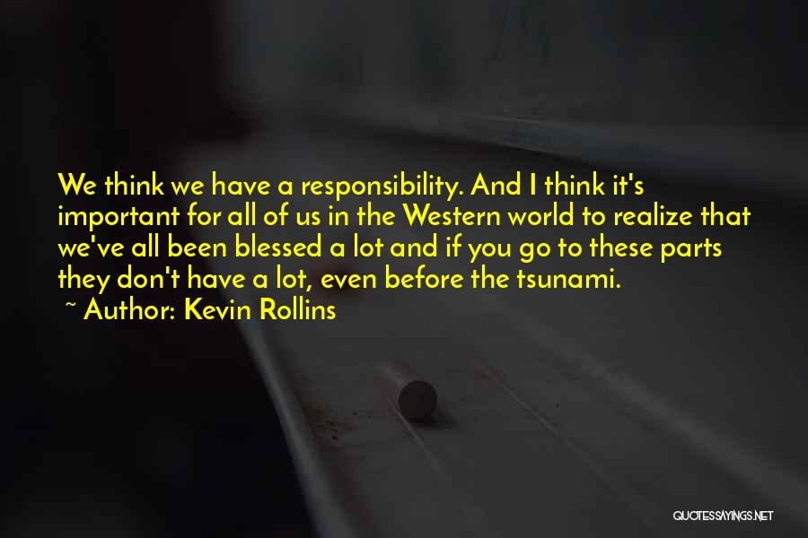 Kevin Rollins Quotes: We Think We Have A Responsibility. And I Think It's Important For All Of Us In The Western World To