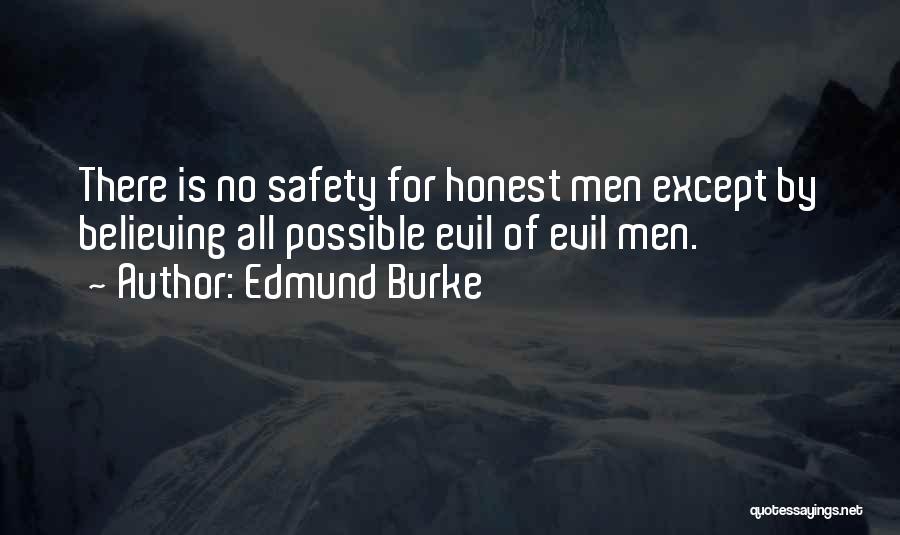 Edmund Burke Quotes: There Is No Safety For Honest Men Except By Believing All Possible Evil Of Evil Men.