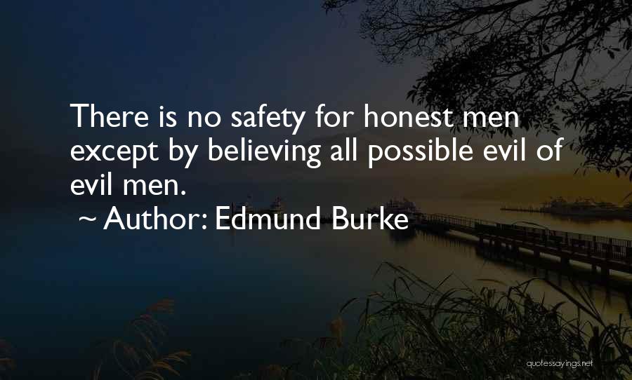 Edmund Burke Quotes: There Is No Safety For Honest Men Except By Believing All Possible Evil Of Evil Men.