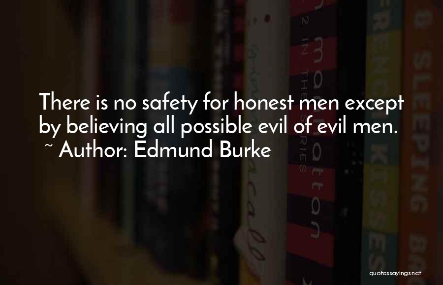 Edmund Burke Quotes: There Is No Safety For Honest Men Except By Believing All Possible Evil Of Evil Men.