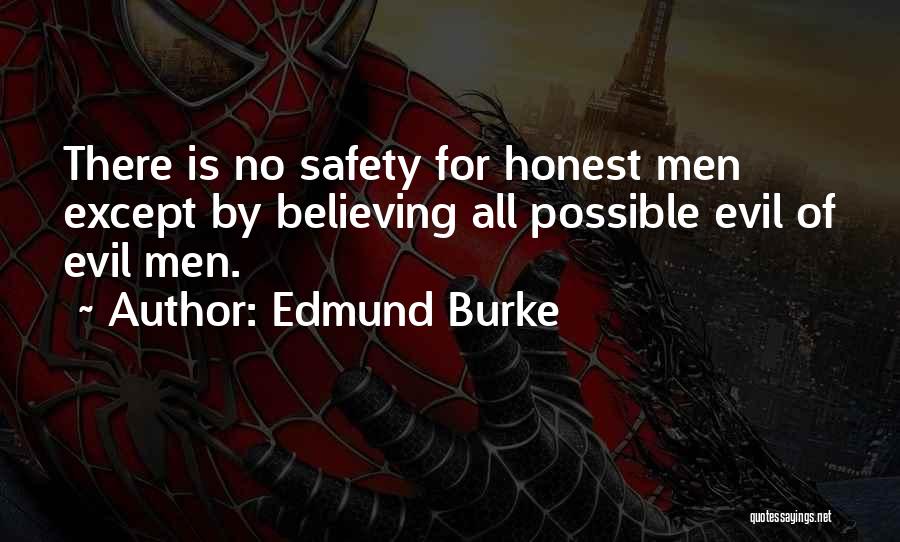 Edmund Burke Quotes: There Is No Safety For Honest Men Except By Believing All Possible Evil Of Evil Men.