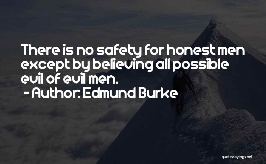 Edmund Burke Quotes: There Is No Safety For Honest Men Except By Believing All Possible Evil Of Evil Men.