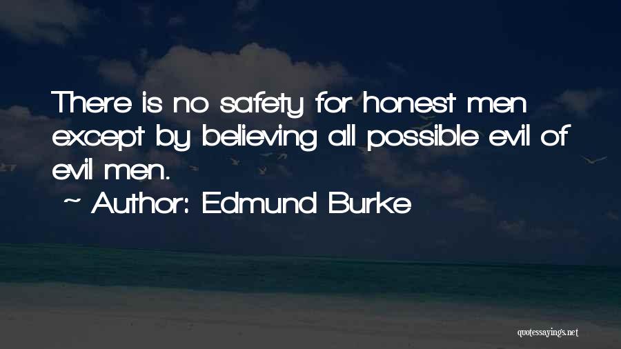 Edmund Burke Quotes: There Is No Safety For Honest Men Except By Believing All Possible Evil Of Evil Men.