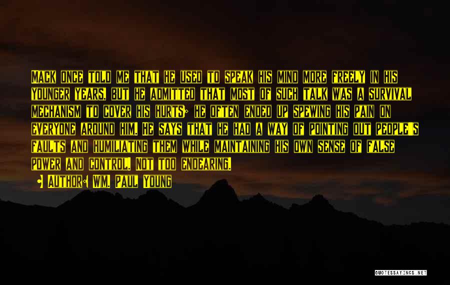 Wm. Paul Young Quotes: Mack Once Told Me That He Used To Speak His Mind More Freely In His Younger Years, But He Admitted