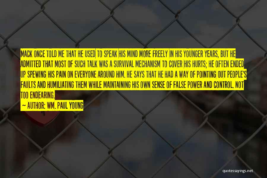 Wm. Paul Young Quotes: Mack Once Told Me That He Used To Speak His Mind More Freely In His Younger Years, But He Admitted