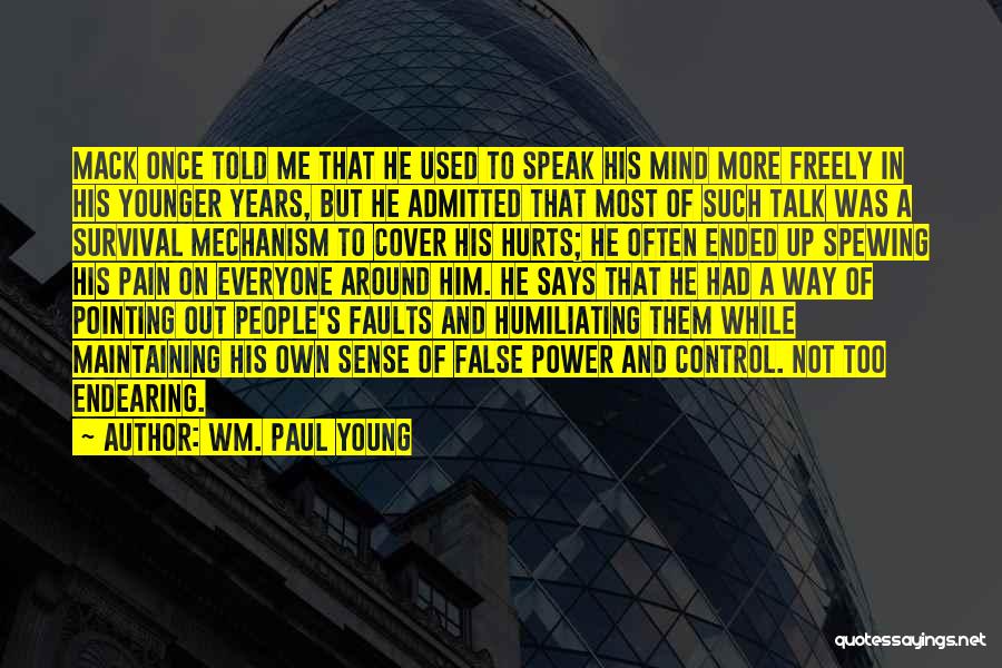 Wm. Paul Young Quotes: Mack Once Told Me That He Used To Speak His Mind More Freely In His Younger Years, But He Admitted