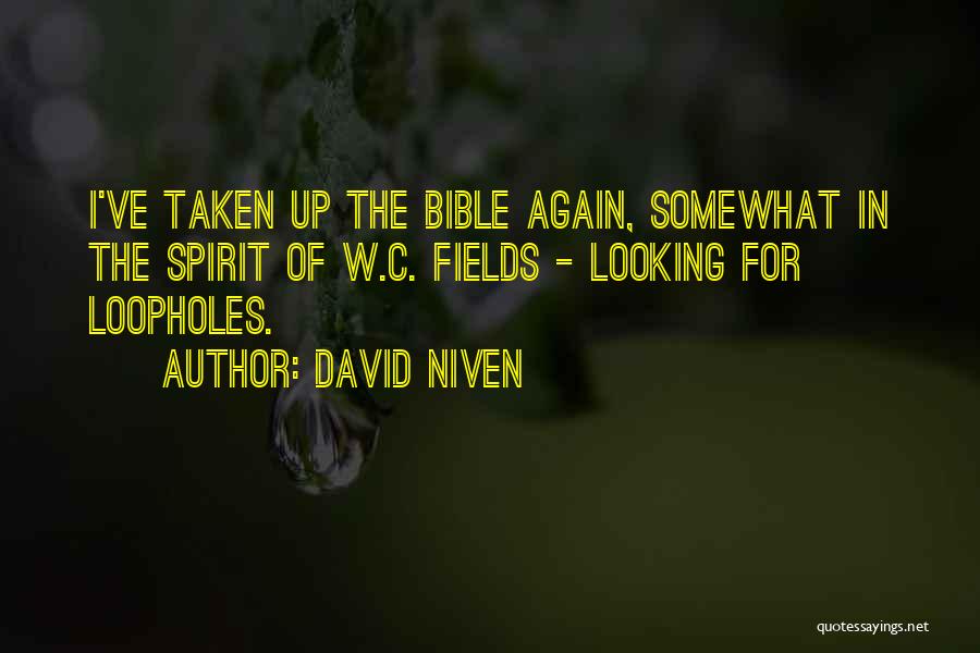 David Niven Quotes: I've Taken Up The Bible Again, Somewhat In The Spirit Of W.c. Fields - Looking For Loopholes.