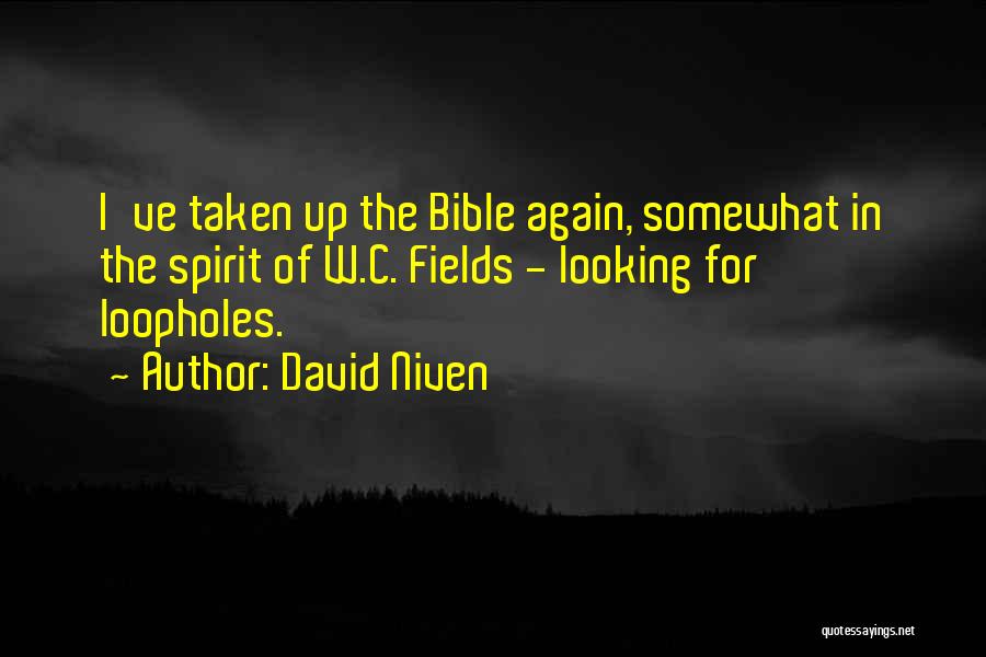 David Niven Quotes: I've Taken Up The Bible Again, Somewhat In The Spirit Of W.c. Fields - Looking For Loopholes.