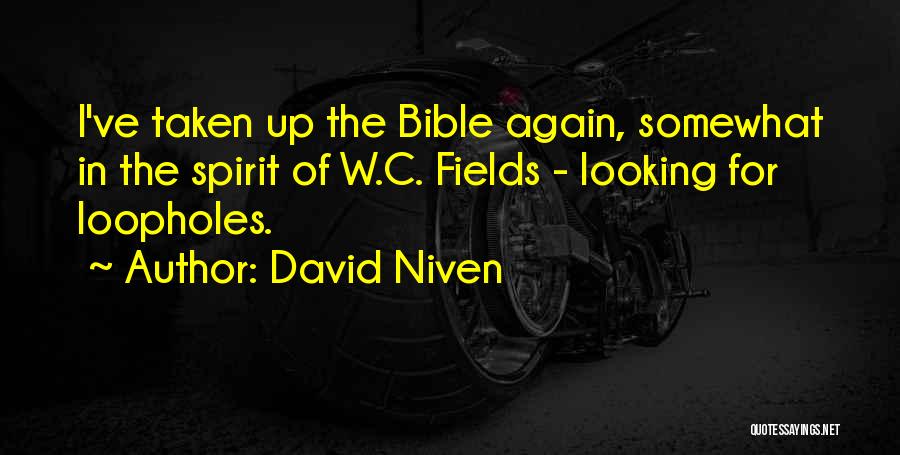 David Niven Quotes: I've Taken Up The Bible Again, Somewhat In The Spirit Of W.c. Fields - Looking For Loopholes.