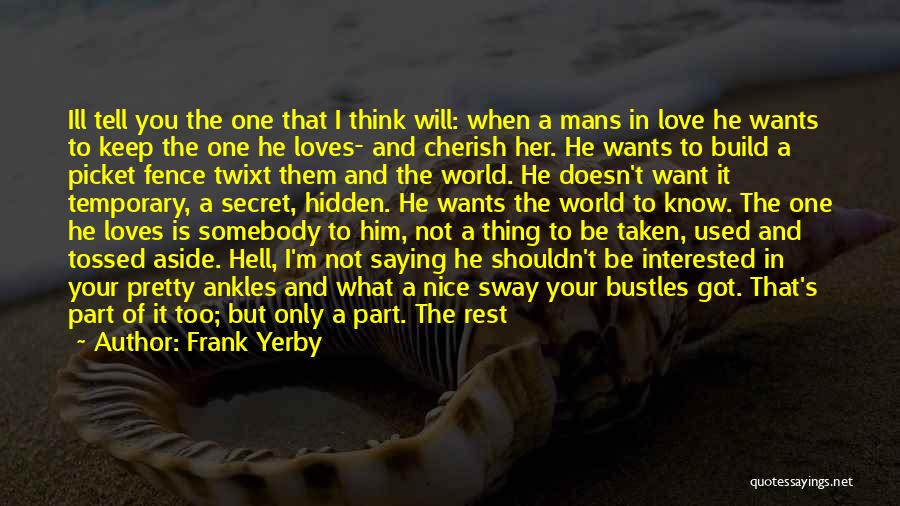 Frank Yerby Quotes: Ill Tell You The One That I Think Will: When A Mans In Love He Wants To Keep The One