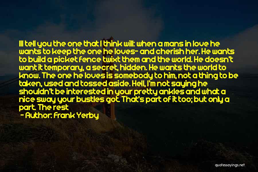 Frank Yerby Quotes: Ill Tell You The One That I Think Will: When A Mans In Love He Wants To Keep The One