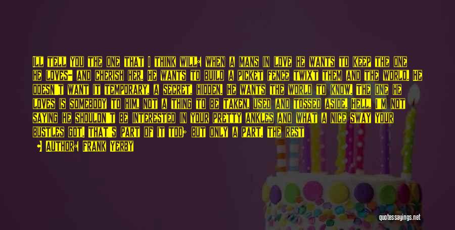 Frank Yerby Quotes: Ill Tell You The One That I Think Will: When A Mans In Love He Wants To Keep The One
