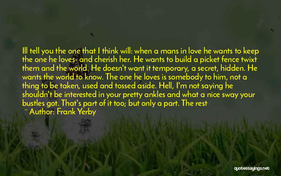Frank Yerby Quotes: Ill Tell You The One That I Think Will: When A Mans In Love He Wants To Keep The One