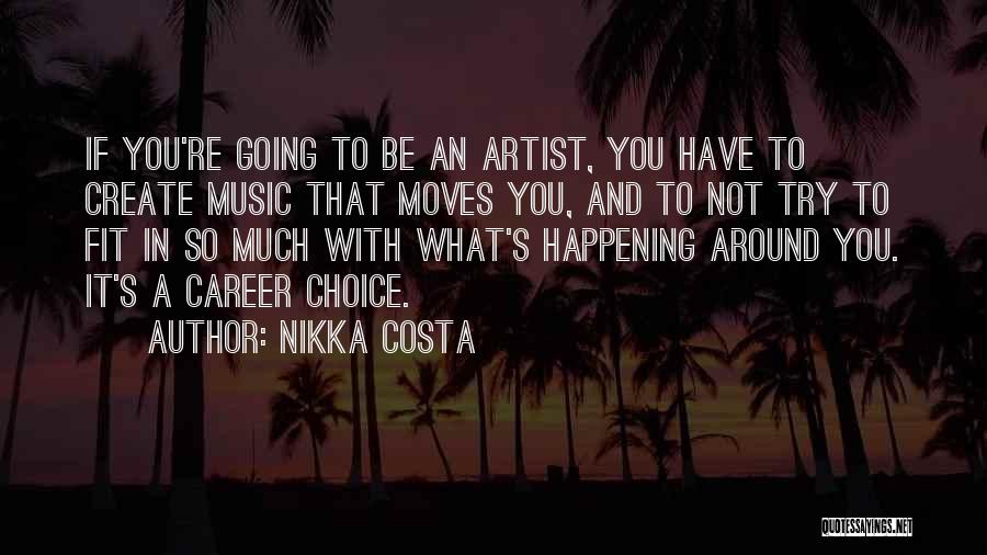 Nikka Costa Quotes: If You're Going To Be An Artist, You Have To Create Music That Moves You, And To Not Try To