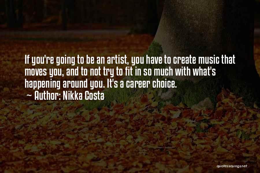 Nikka Costa Quotes: If You're Going To Be An Artist, You Have To Create Music That Moves You, And To Not Try To