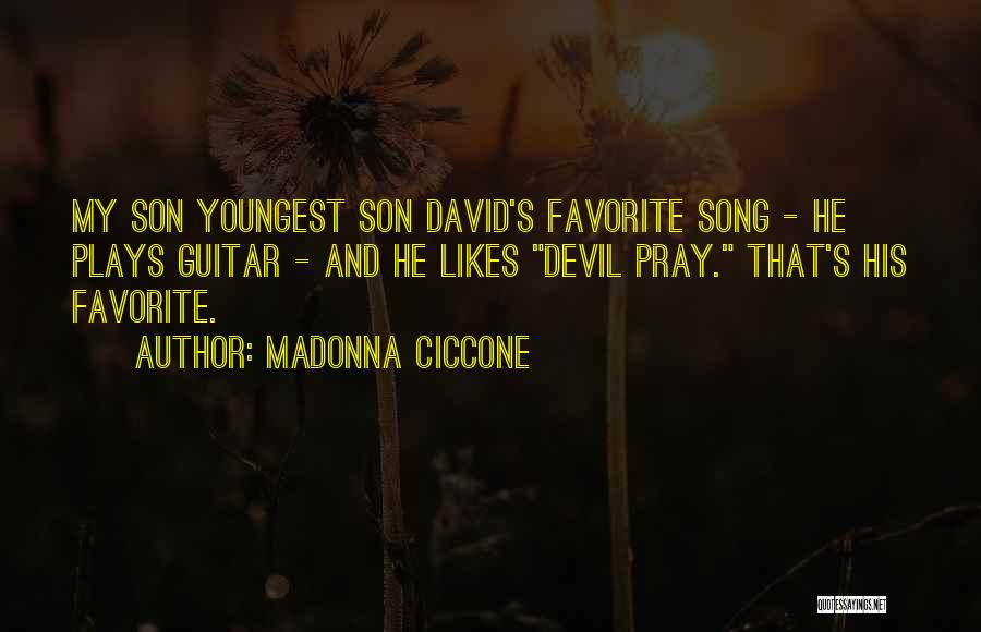 Madonna Ciccone Quotes: My Son Youngest Son David's Favorite Song - He Plays Guitar - And He Likes Devil Pray. That's His Favorite.