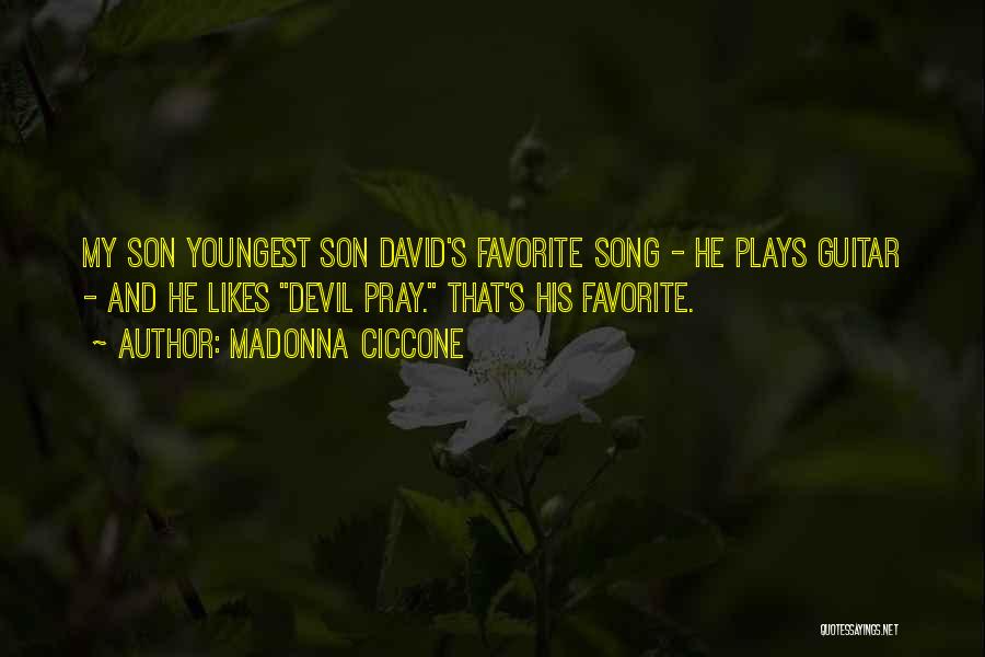 Madonna Ciccone Quotes: My Son Youngest Son David's Favorite Song - He Plays Guitar - And He Likes Devil Pray. That's His Favorite.