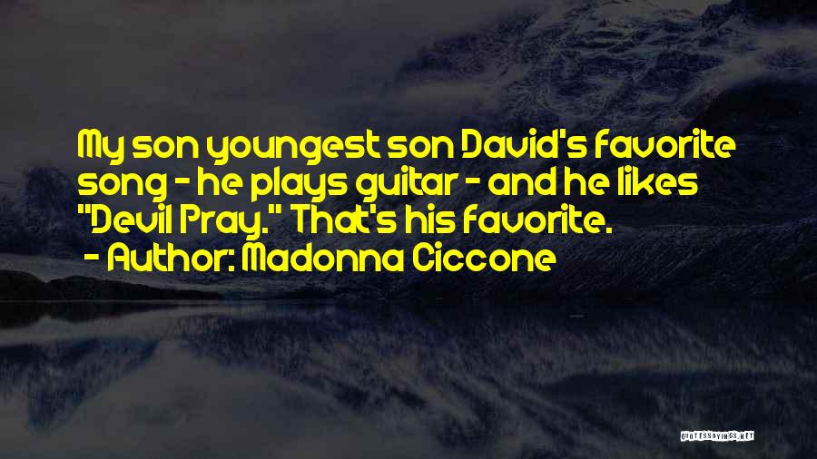 Madonna Ciccone Quotes: My Son Youngest Son David's Favorite Song - He Plays Guitar - And He Likes Devil Pray. That's His Favorite.