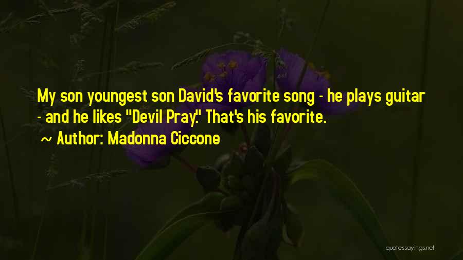 Madonna Ciccone Quotes: My Son Youngest Son David's Favorite Song - He Plays Guitar - And He Likes Devil Pray. That's His Favorite.