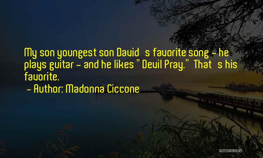 Madonna Ciccone Quotes: My Son Youngest Son David's Favorite Song - He Plays Guitar - And He Likes Devil Pray. That's His Favorite.
