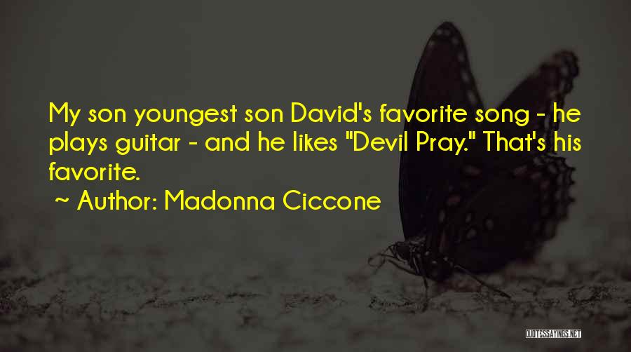 Madonna Ciccone Quotes: My Son Youngest Son David's Favorite Song - He Plays Guitar - And He Likes Devil Pray. That's His Favorite.