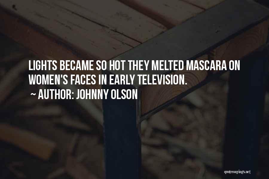 Johnny Olson Quotes: Lights Became So Hot They Melted Mascara On Women's Faces In Early Television.