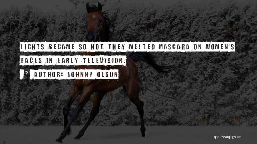 Johnny Olson Quotes: Lights Became So Hot They Melted Mascara On Women's Faces In Early Television.