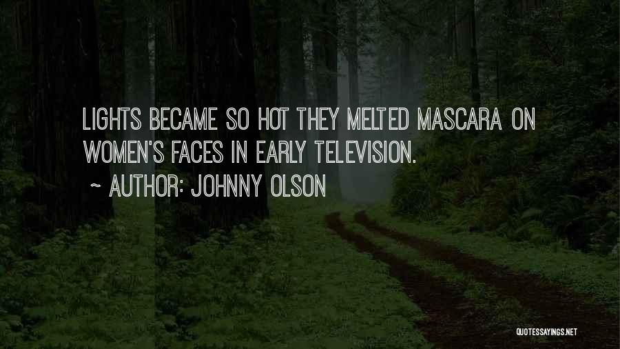 Johnny Olson Quotes: Lights Became So Hot They Melted Mascara On Women's Faces In Early Television.
