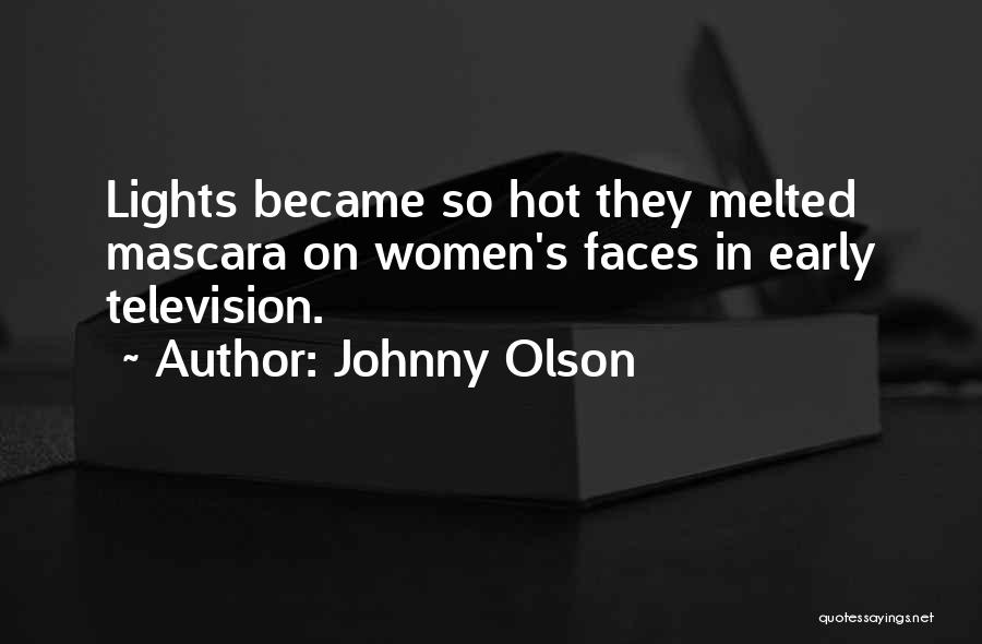 Johnny Olson Quotes: Lights Became So Hot They Melted Mascara On Women's Faces In Early Television.