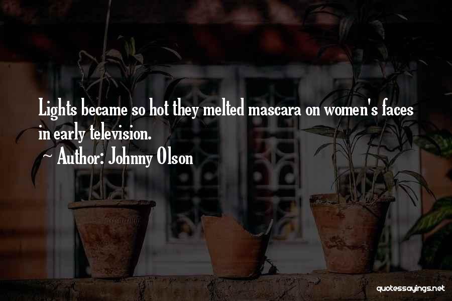 Johnny Olson Quotes: Lights Became So Hot They Melted Mascara On Women's Faces In Early Television.
