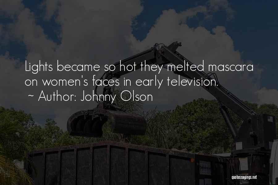 Johnny Olson Quotes: Lights Became So Hot They Melted Mascara On Women's Faces In Early Television.