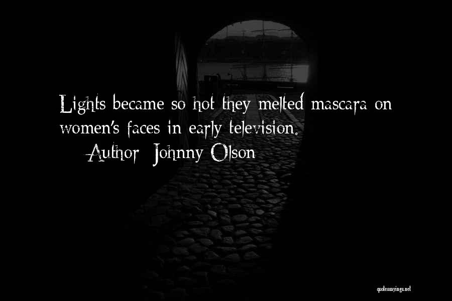Johnny Olson Quotes: Lights Became So Hot They Melted Mascara On Women's Faces In Early Television.