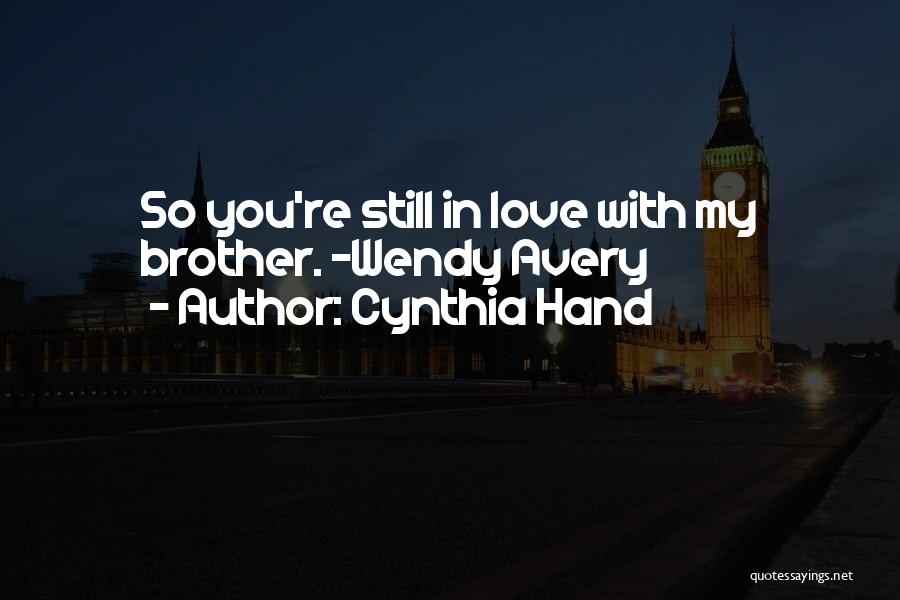 Cynthia Hand Quotes: So You're Still In Love With My Brother. -wendy Avery