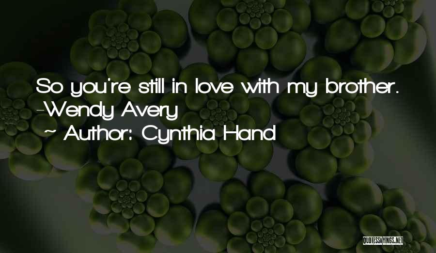 Cynthia Hand Quotes: So You're Still In Love With My Brother. -wendy Avery