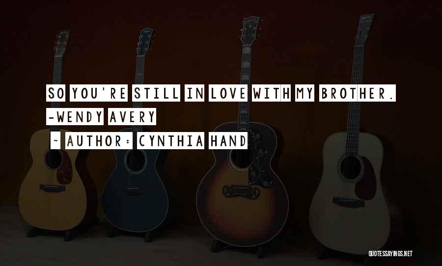 Cynthia Hand Quotes: So You're Still In Love With My Brother. -wendy Avery