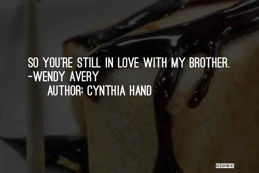 Cynthia Hand Quotes: So You're Still In Love With My Brother. -wendy Avery