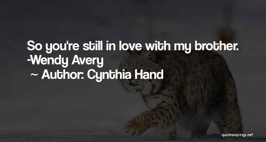 Cynthia Hand Quotes: So You're Still In Love With My Brother. -wendy Avery
