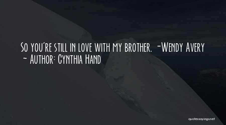 Cynthia Hand Quotes: So You're Still In Love With My Brother. -wendy Avery