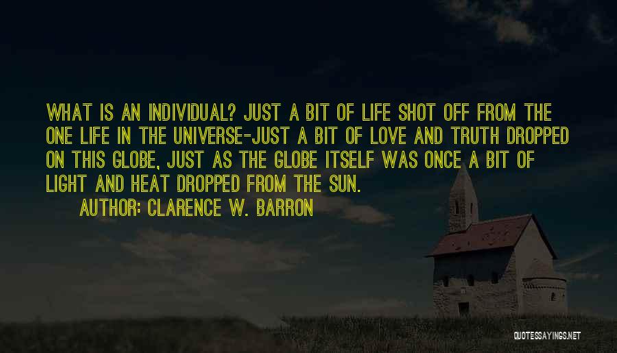 Clarence W. Barron Quotes: What Is An Individual? Just A Bit Of Life Shot Off From The One Life In The Universe-just A Bit