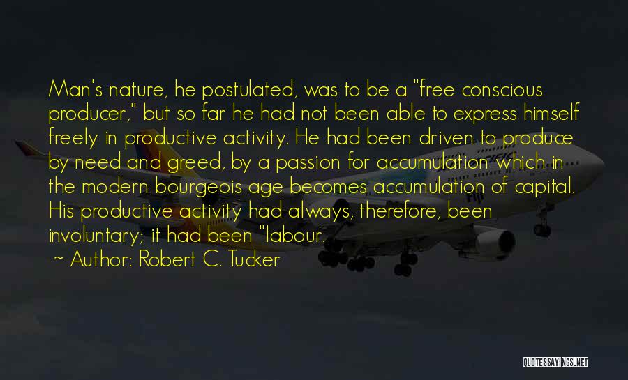 Robert C. Tucker Quotes: Man's Nature, He Postulated, Was To Be A Free Conscious Producer, But So Far He Had Not Been Able To