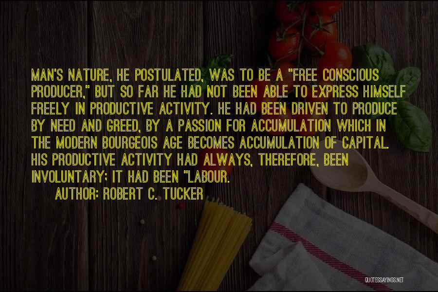 Robert C. Tucker Quotes: Man's Nature, He Postulated, Was To Be A Free Conscious Producer, But So Far He Had Not Been Able To