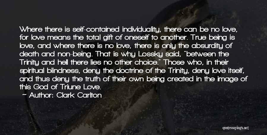 Clark Carlton Quotes: Where There Is Self-contained Individuality, There Can Be No Love, For Love Means The Total Gift Of Oneself To Another.