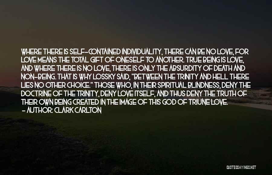 Clark Carlton Quotes: Where There Is Self-contained Individuality, There Can Be No Love, For Love Means The Total Gift Of Oneself To Another.