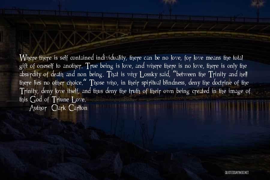 Clark Carlton Quotes: Where There Is Self-contained Individuality, There Can Be No Love, For Love Means The Total Gift Of Oneself To Another.