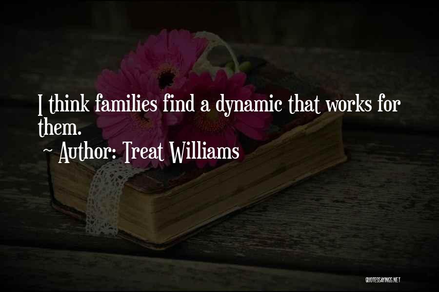 Treat Williams Quotes: I Think Families Find A Dynamic That Works For Them.